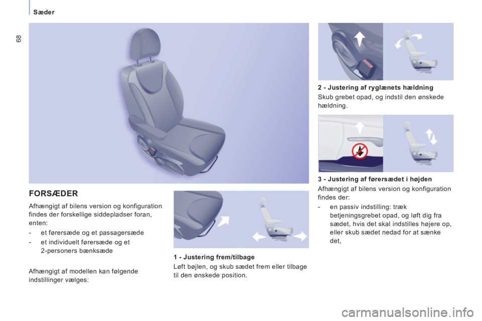 CITROEN JUMPER MULTISPACE 2013 InstruktionsbØger (in Danish) 68
Sæder
FORSÆDER
Afhængigt af bilens version og konfiguration
findes der forskelli
ge siddepladser foran,
enten:
- et førersæde o
g et passagersæde
- et individuelt førersæ CITROEN JUMPER MULTISPACE 2013 InstruktionsbØger (in Danish) 68
Sæder
FORSÆDER
Afhængigt af bilens version og konfiguration
findes der forskelli
ge siddepladser foran,
enten:
- et førersæde o
g et passagersæde
- et individuelt førersæ
