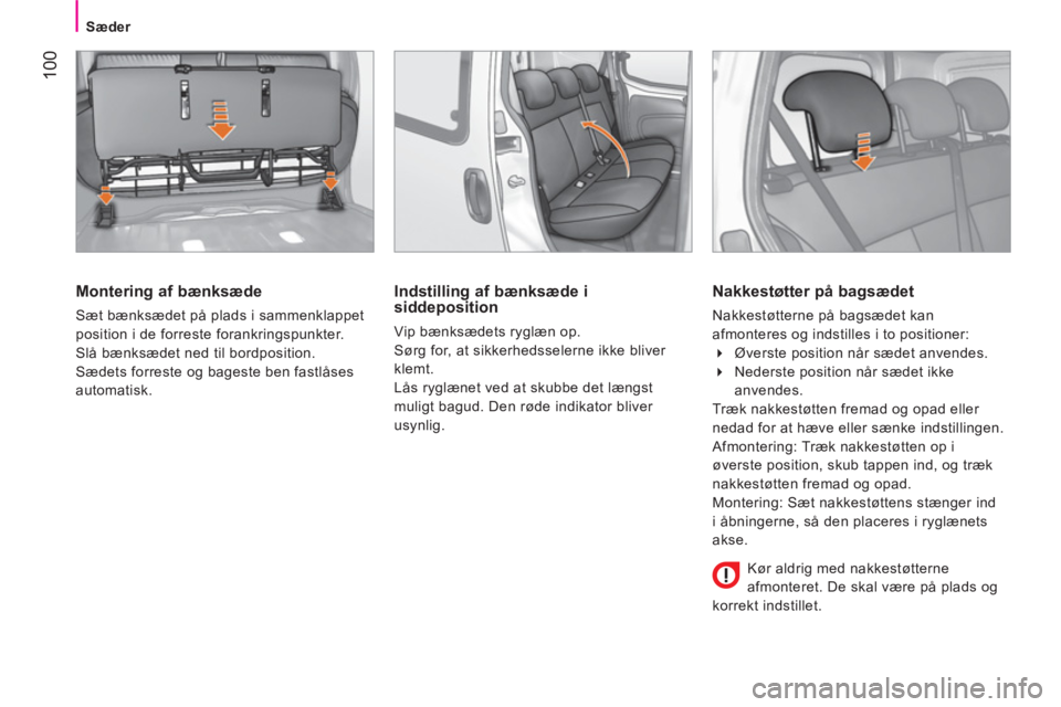 CITROEN NEMO 2014 InstruktionsbØger (in Danish) 100
Sæder
Montering af bænksæde
Sæt bænksædet på plads i sammenklappet
position i de forreste forankringspunkter.
Slå bænksædet ned til bordposition.
Sædets forreste og bageste CITROEN NEMO 2014 InstruktionsbØger (in Danish) 100
Sæder
Montering af bænksæde
Sæt bænksædet på plads i sammenklappet
position i de forreste forankringspunkter.
Slå bænksædet ned til bordposition.
Sædets forreste og bageste