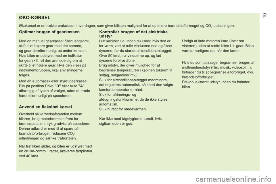 CITROEN NEMO 2013 InstruktionsbØger (in Danish) ØKO-KØRSEL
Økokørsel er en række praksisser i hverdagen, som giver bilisten mulighed for at optimere brændstofforbruget og CO2-udledningen.
Optimer brugen af gearkassen
Med en manuel CITROEN NEMO 2013 InstruktionsbØger (in Danish) ØKO-KØRSEL
Økokørsel er en række praksisser i hverdagen, som giver bilisten mulighed for at optimere brændstofforbruget og CO2-udledningen.
Optimer brugen af gearkassen
Med en manuel