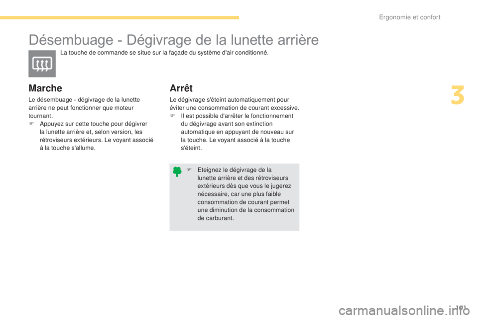 CITROEN C4 2017 Notices Demploi (in French) 101
Désembuage - Dégivrage de la lunette arrière
La touche de commande se situe sur la façade du système d'air conditionné.
Marche
Le désembuage - dégivrage de la lunette
arrière ne peut CITROEN C4 2017 Notices Demploi (in French) 101
Désembuage - Dégivrage de la lunette arrière
La touche de commande se situe sur la façade du système d'air conditionné.
Marche
Le désembuage - dégivrage de la lunette
arrière ne peut