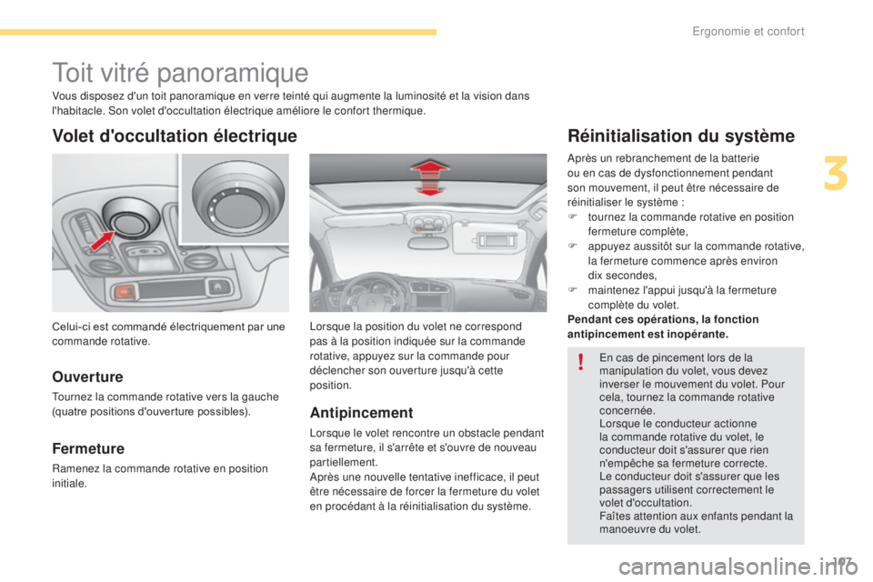 CITROEN C4 2017 Notices Demploi (in French) 107
Toit vitré panoramique
Volet d'occultation électrique
Ouverture
Tournez la commande rotative vers la gauche
(quatre positions d'ouverture possibles).
Fermeture
Ramenez la commande rotat CITROEN C4 2017 Notices Demploi (in French) 107
Toit vitré panoramique
Volet d'occultation électrique
Ouverture
Tournez la commande rotative vers la gauche
(quatre positions d'ouverture possibles).
Fermeture
Ramenez la commande rotat
