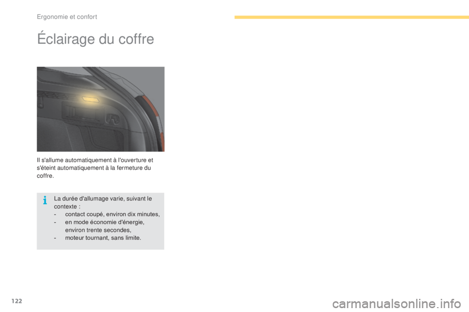 CITROEN C4 2017 Notices Demploi (in French) 122
Il s'allume automatiquement à l'ouverture et
s'éteint automatiquement à la fermeture du
coffre.
Éclairage du coffre
La durée d'allumage varie, suivant le
contexte :
-
c
CITROEN C4 2017 Notices Demploi (in French) 122
Il s'allume automatiquement à l'ouverture et
s'éteint automatiquement à la fermeture du
coffre.
Éclairage du coffre
La durée d'allumage varie, suivant le
contexte :
-
c