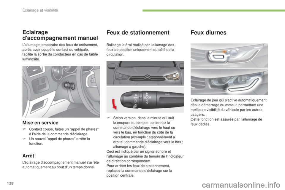 CITROEN C4 2017 Notices Demploi (in French) 128
Feux de stationnement
F Selon version, dans la minute qui suit
la coupure du contact, actionnez la
commande d'éclairage vers le haut ou
vers le bas, en fonction du côté de la
circulati CITROEN C4 2017 Notices Demploi (in French) 128
Feux de stationnement
F Selon version, dans la minute qui suit
la coupure du contact, actionnez la
commande d'éclairage vers le haut ou
vers le bas, en fonction du côté de la
circulati