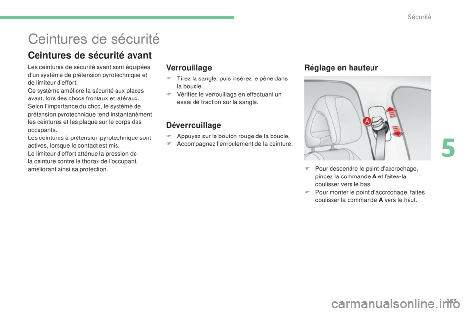 CITROEN C4 2017 Notices Demploi (in French) 143
F Pour descendre le point d'accrochage, pincez la commande A et faites-la
coulisser vers le bas.
F
P
our monter le point d'accrochage, faites
coulisser la commande A vers le haut.
Ré CITROEN C4 2017 Notices Demploi (in French) 143
F Pour descendre le point d'accrochage, pincez la commande A et faites-la
coulisser vers le bas.
F
P
our monter le point d'accrochage, faites
coulisser la commande A vers le haut.
Ré