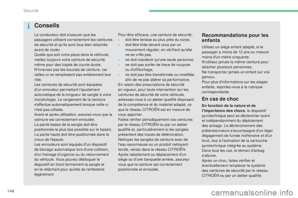 CITROEN C4 2017 Notices Demploi (in French) 146
Le conducteur doit s'assurer que les
passagers utilisent correctement les ceintures
de sécurité et qu'ils sont tous bien attachés
avant de rouler.
Quelle que soit votre place dans le CITROEN C4 2017 Notices Demploi (in French) 146
Le conducteur doit s'assurer que les
passagers utilisent correctement les ceintures
de sécurité et qu'ils sont tous bien attachés
avant de rouler.
Quelle que soit votre place dans le