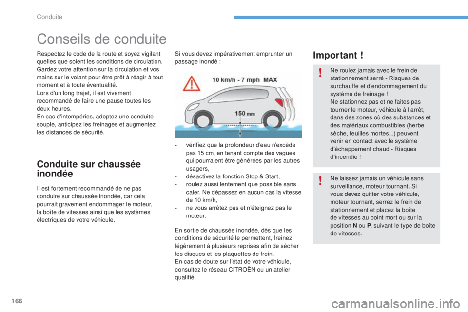 CITROEN C4 2017 Notices Demploi (in French) 166
Conseils de conduite
Respectez le code de la route et soyez vigilant
quelles que soient les conditions de circulation.
Gardez votre attention sur la circulation et vos
mains sur le volant pour à CITROEN C4 2017 Notices Demploi (in French) 166
Conseils de conduite
Respectez le code de la route et soyez vigilant
quelles que soient les conditions de circulation.
Gardez votre attention sur la circulation et vos
mains sur le volant pour Ã