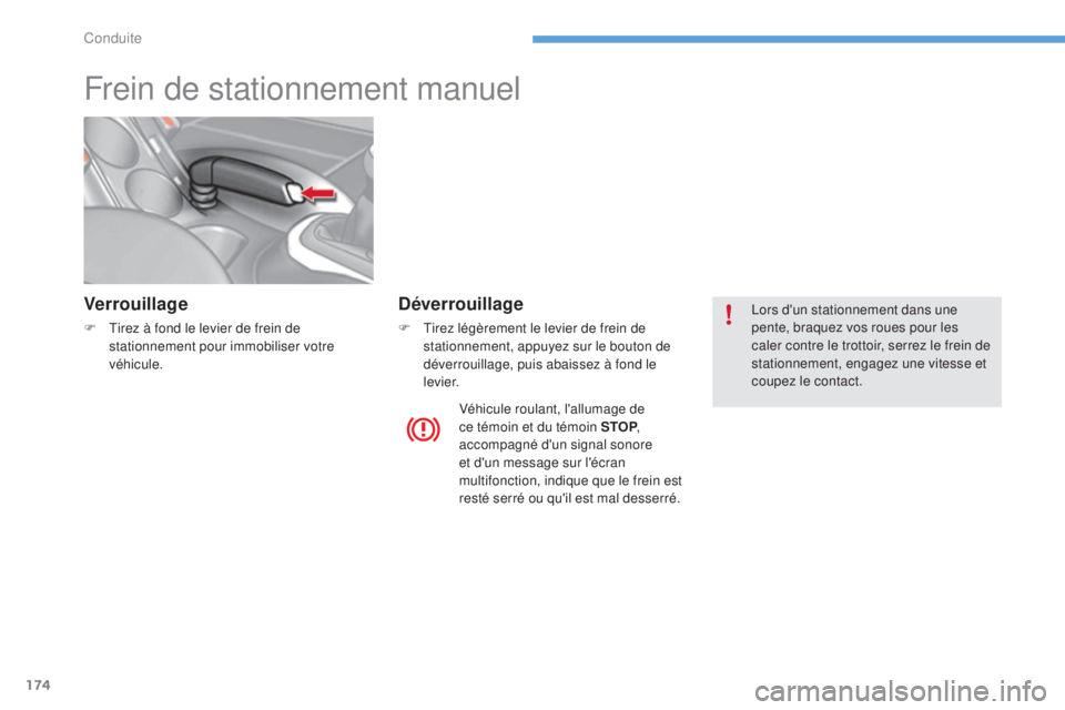 CITROEN C4 2017 Notices Demploi (in French) 174
Frein de stationnement manuel
Verrouillage
F Tirez à fond le levier de frein de stationnement pour immobiliser votre
véhicule.
Déverrouillage
F Tirez légèrement le levier de frein de station CITROEN C4 2017 Notices Demploi (in French) 174
Frein de stationnement manuel
Verrouillage
F Tirez à fond le levier de frein de stationnement pour immobiliser votre
véhicule.
Déverrouillage
F Tirez légèrement le levier de frein de station