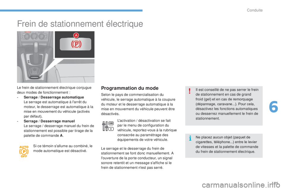 CITROEN C4 2017 Notices Demploi (in French) 175
Frein de stationnement électrique
Le frein de stationnement électrique conjugue
deux modes de fonctionnement :
-
S
errage / Desserrage automatique
L
e serrage est automatique à l'ar CITROEN C4 2017 Notices Demploi (in French) 175
Frein de stationnement électrique
Le frein de stationnement électrique conjugue
deux modes de fonctionnement :
-
S
errage / Desserrage automatique
L
e serrage est automatique à l'ar