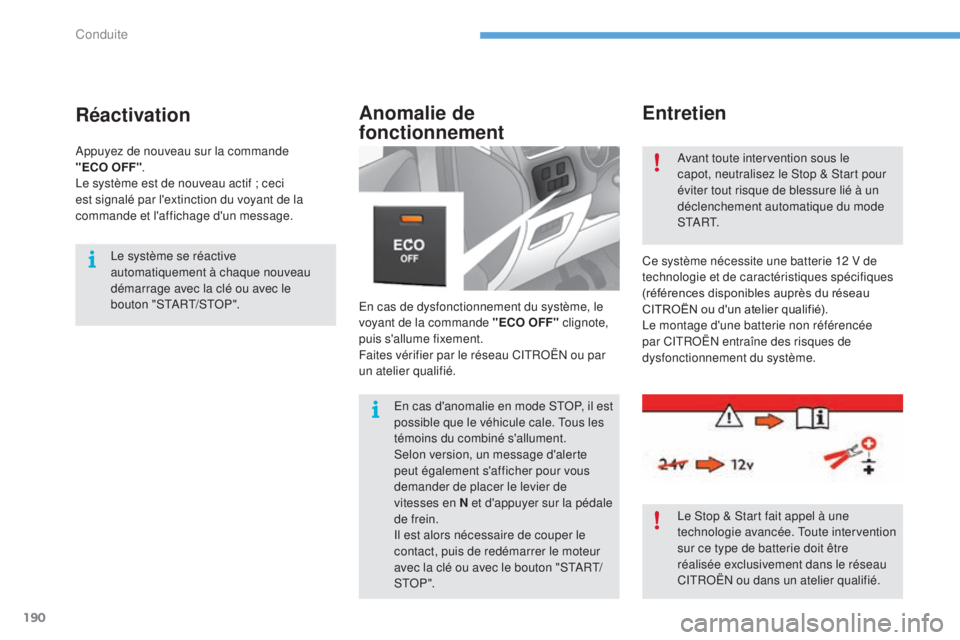 CITROEN C4 2017  Notices Demploi (in French) 190
Entretien
En cas de dysfonctionnement du système, le 
voyant de la commande "ECO OFF" clignote, 
puis s'allume fixement.
Faites vérifier par le réseau CITROËN ou par 
un atelier qu