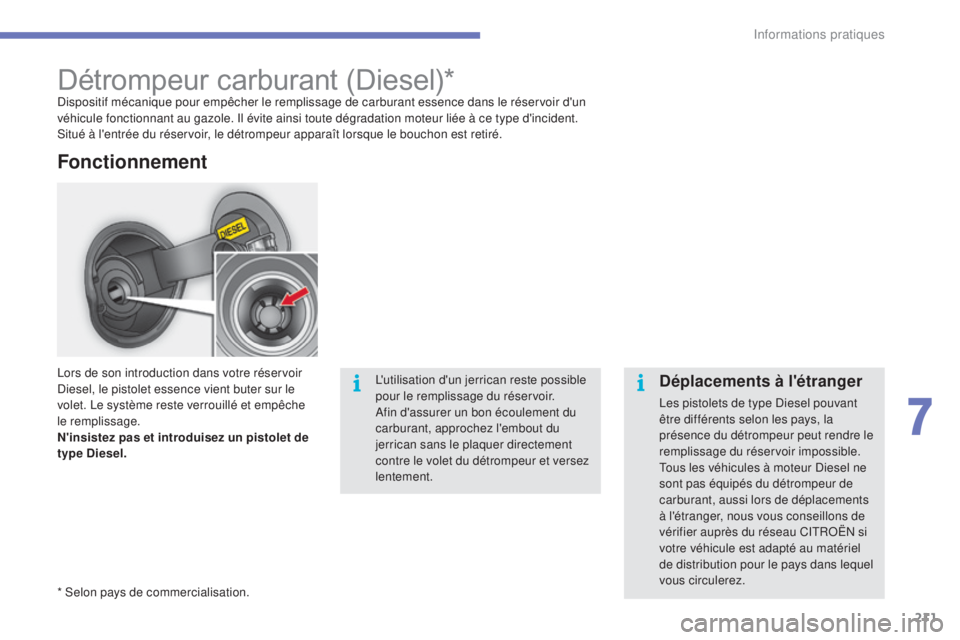 CITROEN C4 2017 Notices Demploi (in French) 211
Détrompeur carburant (Diesel)*Dispositif mécanique pour empêcher le remplissage de carburant essence dans le réservoir d'un
véhicule fonctionnant au gazole. Il évite ainsi toute dégrad CITROEN C4 2017 Notices Demploi (in French) 211
Détrompeur carburant (Diesel)*Dispositif mécanique pour empêcher le remplissage de carburant essence dans le réservoir d'un
véhicule fonctionnant au gazole. Il évite ainsi toute dégrad