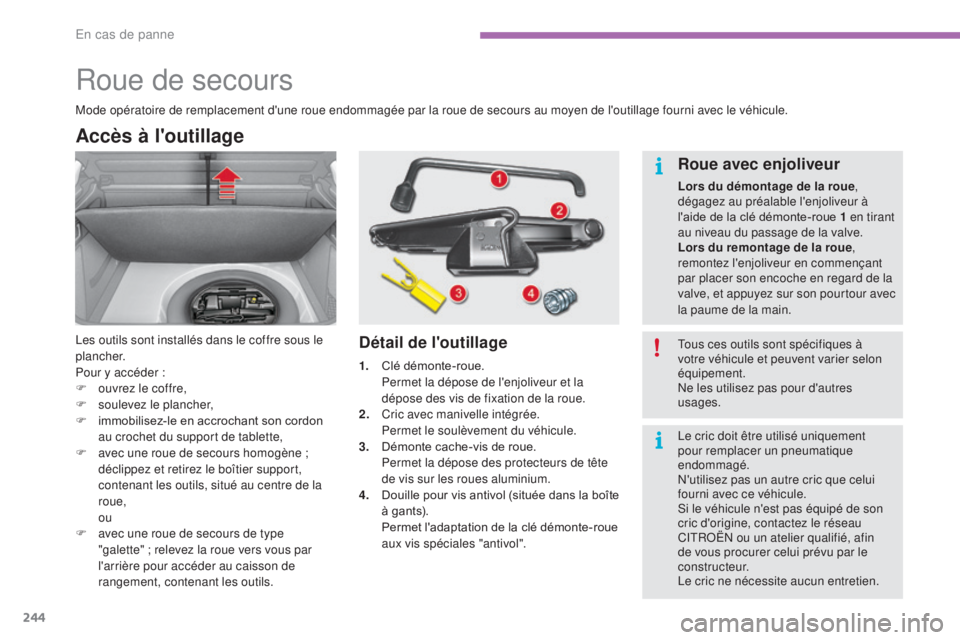 CITROEN C4 2017 Notices Demploi (in French) 244
Roue de secours
Accès à l'outillage
Les outils sont installés dans le coffre sous le
plancher.
Pour y accéder :
F
o
uvrez le coffre,
F
so
ulevez le plancher,
F
i
mmobilisez-le en CITROEN C4 2017 Notices Demploi (in French) 244
Roue de secours
Accès à l'outillage
Les outils sont installés dans le coffre sous le
plancher.
Pour y accéder :
F
o
uvrez le coffre,
F
so
ulevez le plancher,
F
i
mmobilisez-le en