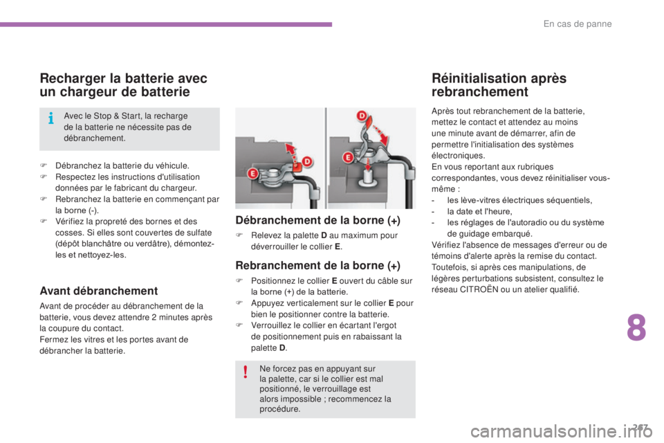 CITROEN C4 2017 Notices Demploi (in French) 267
Recharger la batterie avec
un chargeur de batterie
F Débranchez la batterie du véhicule.
F R espectez les instructions d'utilisation
données par le fabricant du chargeur.
F
R
ebranchez CITROEN C4 2017 Notices Demploi (in French) 267
Recharger la batterie avec
un chargeur de batterie
F Débranchez la batterie du véhicule.
F R espectez les instructions d'utilisation
données par le fabricant du chargeur.
F
R
ebranchez