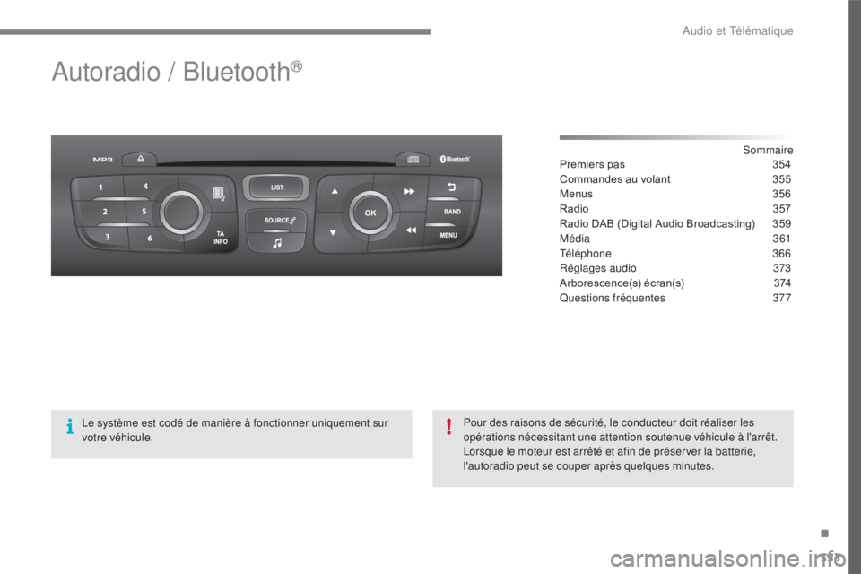 CITROEN C4 2017  Notices Demploi (in French) 353
Autoradio / Bluetooth®
Sommaire
Premiers pas
 3 54
Commandes au volant
 
3
 55
Menus
 
3
 56
Radio
 
3
 57
Radio DAB (Digital Audio Broadcasting)
 
3
 59
Média
 

361
Téléphone
 3

66
Réglage