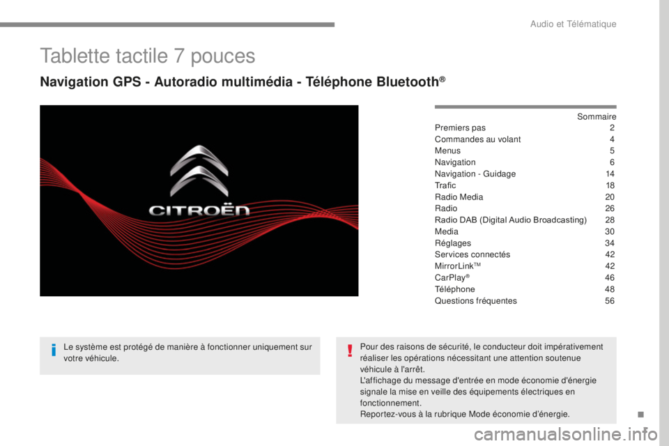 CITROEN C4 2017  Notices Demploi (in French) 1
Tablette tactile 7 pouces
Navigation GPS - Autoradio multimédia - Téléphone Bluetooth®
Sommaire
Premiers pas 2
Co
mmandes au volant
 4
Me

nus
 5
Na

vigation
 6
N

avigation - Guidage
 14
Tr

a