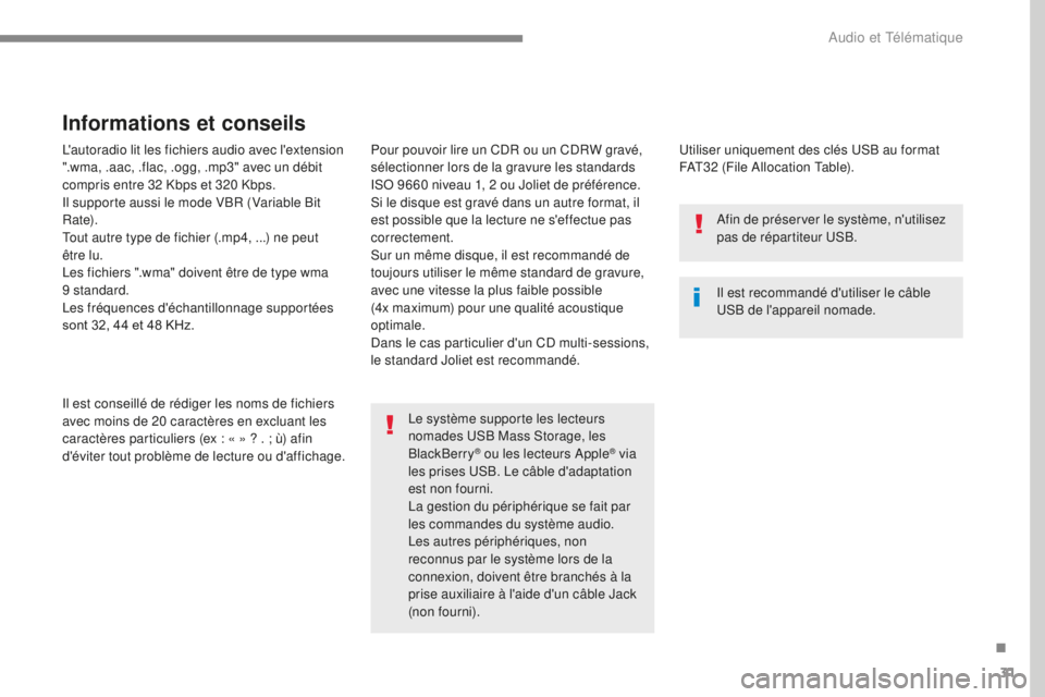 CITROEN C4 2017 Notices Demploi (in French) 31
L'autoradio lit les fichiers audio avec l'extension
".wma, .aac, .flac, .ogg, .mp3" avec un débit
compris entre 32 Kbps et 320 Kbps.
Il supporte aussi le mode VBR (Variable Bit
CITROEN C4 2017 Notices Demploi (in French) 31
L'autoradio lit les fichiers audio avec l'extension
".wma, .aac, .flac, .ogg, .mp3" avec un débit
compris entre 32 Kbps et 320 Kbps.
Il supporte aussi le mode VBR (Variable Bit