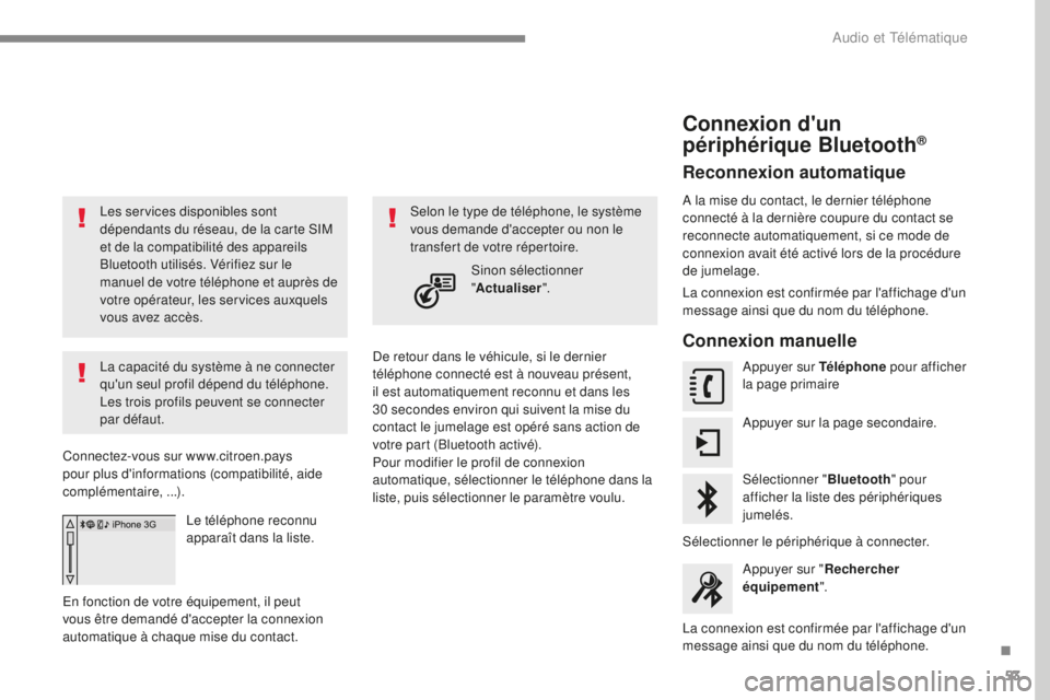 CITROEN C4 2017 Notices Demploi (in French) 53
Les services disponibles sont
dépendants du réseau, de la carte SIM
et de la compatibilité des appareils
Bluetooth utilisés. Vérifiez sur le
manuel de votre téléphone et auprès de
votr CITROEN C4 2017 Notices Demploi (in French) 53
Les services disponibles sont
dépendants du réseau, de la carte SIM
et de la compatibilité des appareils
Bluetooth utilisés. Vérifiez sur le
manuel de votre téléphone et auprès de
votr