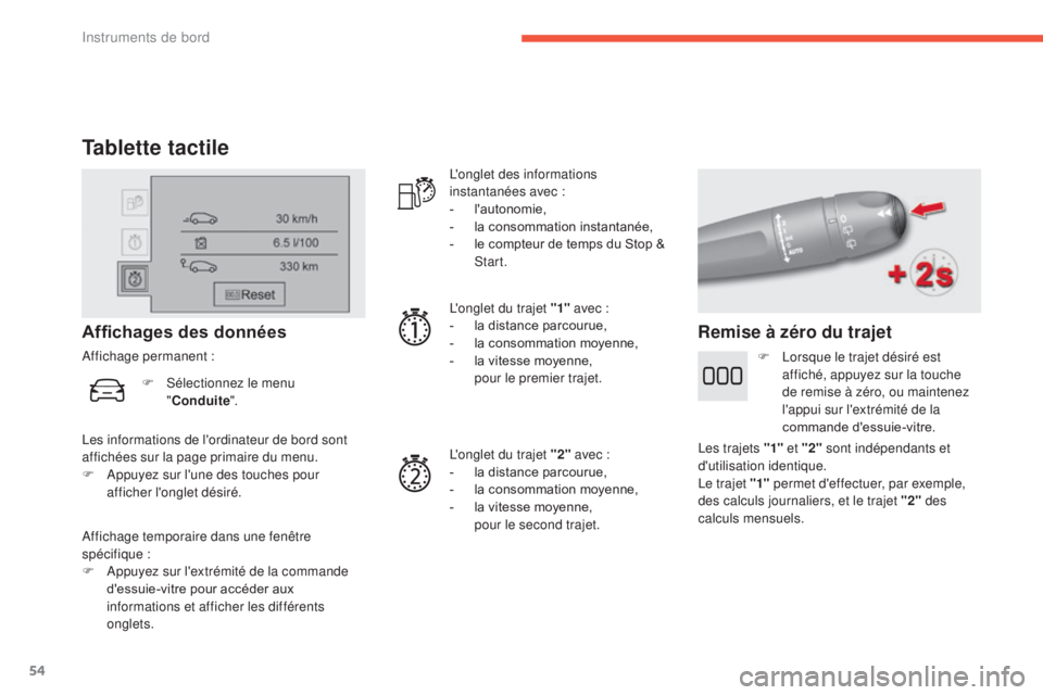 CITROEN C4 2017  Notices Demploi (in French) 54
Tablette tactile
Affichage temporaire dans une fenêtre 
spécifique :
F 
A
 ppuyez sur l'extrémité de la commande 
d'essuie-vitre pour accéder aux 
informations et afficher les différe