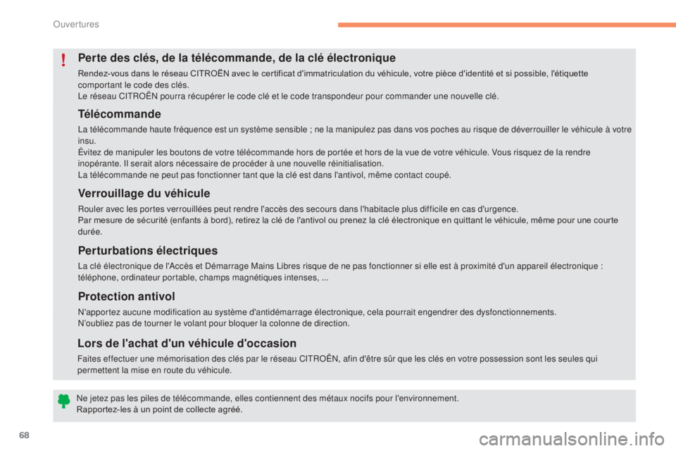 CITROEN C4 2017 Notices Demploi (in French) 68
Télécommande
La télécommande haute fréquence est un système sensible ; ne la manipulez pas dans vos poches au risque de déverrouiller le véhicule à votre
i nsu.
Évitez de manipuler les b CITROEN C4 2017 Notices Demploi (in French) 68
Télécommande
La télécommande haute fréquence est un système sensible ; ne la manipulez pas dans vos poches au risque de déverrouiller le véhicule à votre
i nsu.
Évitez de manipuler les b