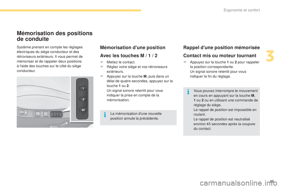 CITROEN C4 2017 Notices Demploi (in French) 85
Mémorisation des positions
de conduite
Mémorisation d'une position
Avec les touches M / 1 / 2
F Mettez le contact.
F R églez votre siège et vos rétroviseurs
extérieurs.
F
A
ppuyez su CITROEN C4 2017 Notices Demploi (in French) 85
Mémorisation des positions
de conduite
Mémorisation d'une position
Avec les touches M / 1 / 2
F Mettez le contact.
F R églez votre siège et vos rétroviseurs
extérieurs.
F
A
ppuyez su
