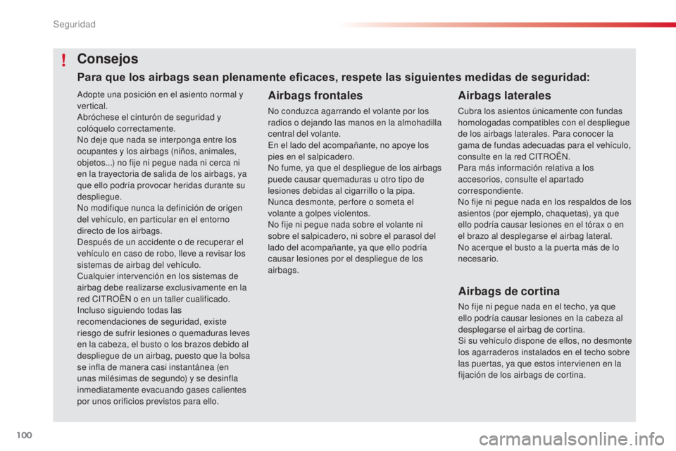 CITROEN C4 CACTUS 2016  Manuales de Empleo (in Spanish) 100
C4-cactus_es_Chap05_securite_ed01-2015
C4-cactus_es_Chap05_securite_ed01-2015
Adopte una posición en el asiento normal y 
vertical.
Abróchese el cinturón de seguridad y 
colóquelo correctament