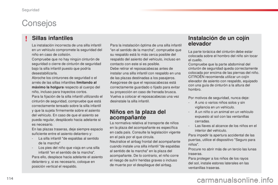 CITROEN C4 CACTUS 2016 Manuales de Empleo (in Spanish) 114
C4-cactus_es_Chap05_securite_ed01-2015
C4-cactus_es_Chap05_securite_ed01-2015
Sillas infantiles
Consejos
Instalación de un cojín
elevador
La parte torácica del cinturón debe estar
colocada s CITROEN C4 CACTUS 2016 Manuales de Empleo (in Spanish) 114
C4-cactus_es_Chap05_securite_ed01-2015
C4-cactus_es_Chap05_securite_ed01-2015
Sillas infantiles
Consejos
Instalación de un cojín
elevador
La parte torácica del cinturón debe estar
colocada s