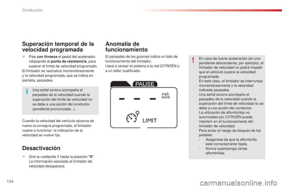 CITROEN C4 CACTUS 2016  Manuales de Empleo (in Spanish) 134
C4-cactus_es_Chap06_conduite_ed01-2015
C4-cactus_es_Chap06_conduite_ed01-2015
En caso de fuerte aceleración (en una 
pendiente descendente, por ejemplo), el 
limitador de velocidad no podrá impe