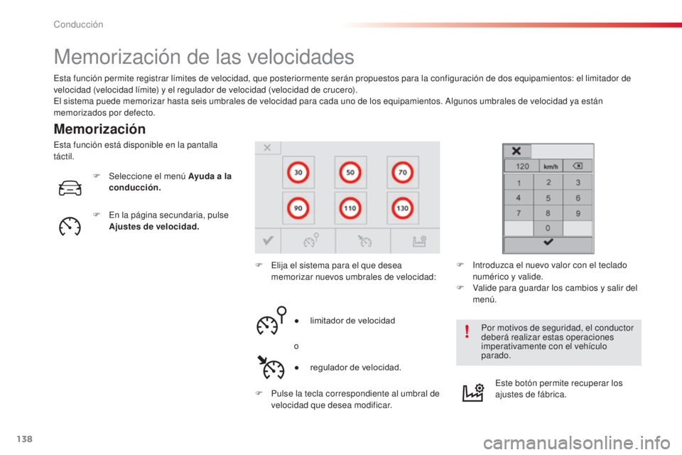 CITROEN C4 CACTUS 2016  Manuales de Empleo (in Spanish) 138
C4-cactus_es_Chap06_conduite_ed01-2015
C4-cactus_es_Chap06_conduite_ed01-2015
Memorización de las velocidades
Memorización
Esta función permite registrar límites de velocidad, que posteriormen