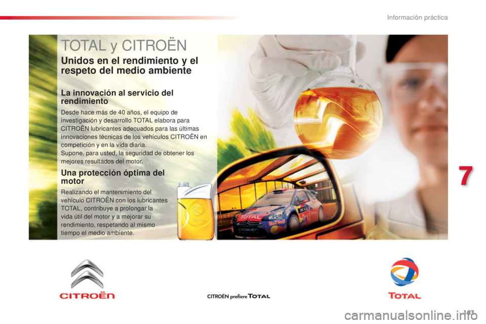 CITROEN C4 CACTUS 2016  Manuales de Empleo (in Spanish) 163
C4-cactus_es_Chap07_info-pratiques_ed01-2015
C4-cactus_es_Chap07_info-pratiques_ed01-2015
TOTAL y CITROËN
Unidos en el rendimiento y el 
respeto del medio ambiente
La innovación al servicio del 
