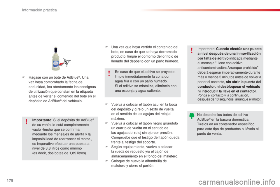 CITROEN C4 CACTUS 2016  Manuales de Empleo (in Spanish) 178
C4-cactus_es_Chap07_info-pratiques_ed01-2015
C4-cactus_es_Chap07_info-pratiques_ed01-2015
F Hágase con un bote de AdBlue®. Una 
vez haya comprobado la fecha de 
caducidad, lea atentamente las co