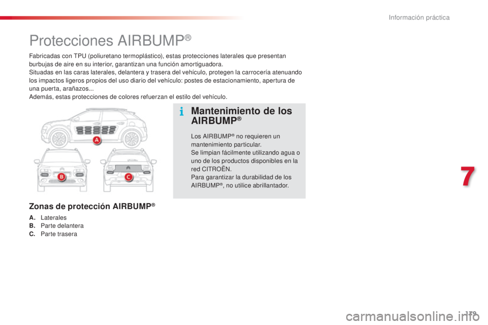 CITROEN C4 CACTUS 2016 Manuales de Empleo (in Spanish) 179
C4-cactus_es_Chap07_info-pratiques_ed01-2015
C4-cactus_es_Chap07_info-pratiques_ed01-2015
Fabricadas con TPU (poliuretano termoplástico), estas protecciones laterales que presentan
burbujas de a CITROEN C4 CACTUS 2016 Manuales de Empleo (in Spanish) 179
C4-cactus_es_Chap07_info-pratiques_ed01-2015
C4-cactus_es_Chap07_info-pratiques_ed01-2015
Fabricadas con TPU (poliuretano termoplástico), estas protecciones laterales que presentan
burbujas de a