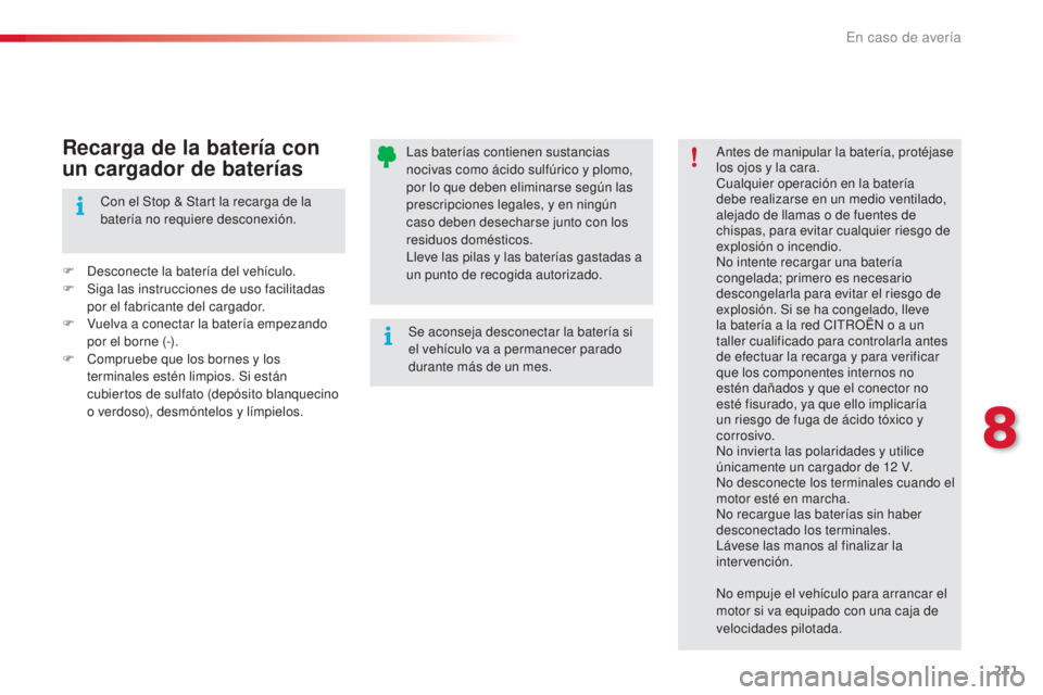CITROEN C4 CACTUS 2016 Manuales de Empleo (in Spanish) 211
C4-cactus_es_Chap08_En-cas-de-panne_ed01-2015
C4-cactus_es_Chap08_En-cas-de-panne_ed01-2015
Las baterías contienen sustancias
nocivas como ácido sulfúrico y plomo,
por lo que deben eliminarse CITROEN C4 CACTUS 2016 Manuales de Empleo (in Spanish) 211
C4-cactus_es_Chap08_En-cas-de-panne_ed01-2015
C4-cactus_es_Chap08_En-cas-de-panne_ed01-2015
Las baterías contienen sustancias
nocivas como ácido sulfúrico y plomo,
por lo que deben eliminarse