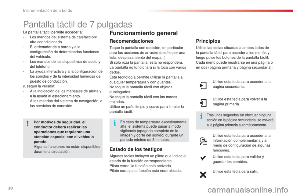 CITROEN C4 CACTUS 2016 Manuales de Empleo (in Spanish) 28
C4-cactus_es_Chap01_Instruments-de-bord_ed01-2015
C4-cactus_es_Chap01_Instruments-de-bord_ed01-2015
Pantalla táctil de 7 pulgadas
La pantalla táctil permite acceder a:
-
L os mandos del sistema CITROEN C4 CACTUS 2016 Manuales de Empleo (in Spanish) 28
C4-cactus_es_Chap01_Instruments-de-bord_ed01-2015
C4-cactus_es_Chap01_Instruments-de-bord_ed01-2015
Pantalla táctil de 7 pulgadas
La pantalla táctil permite acceder a:
-
L os mandos del sistema