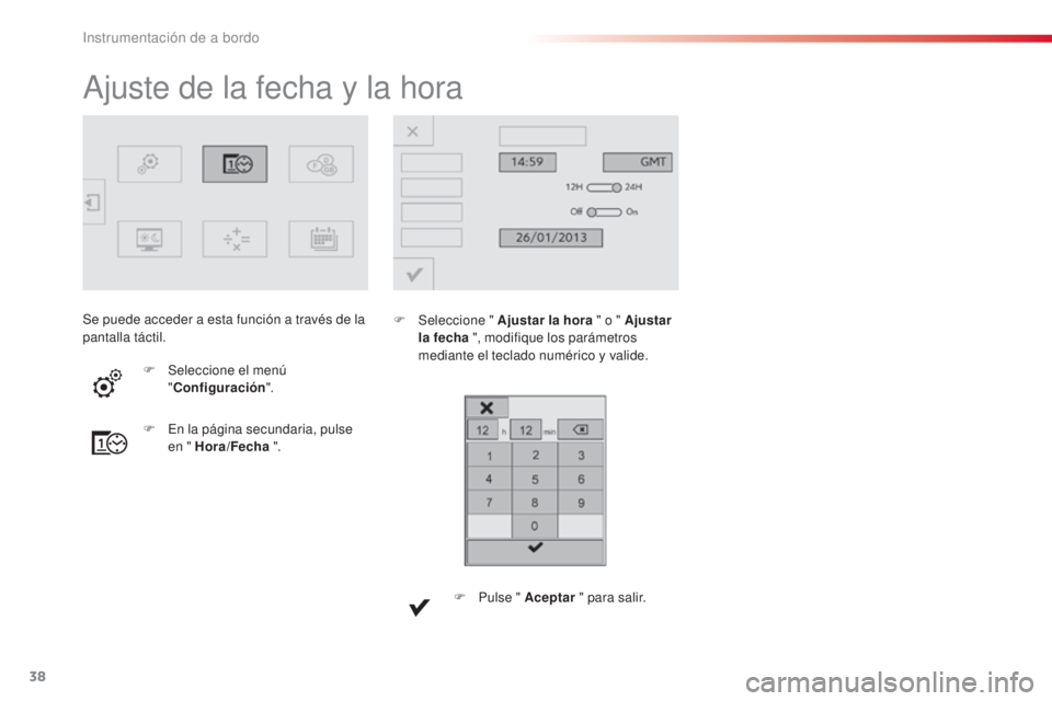 CITROEN C4 CACTUS 2016 Manuales de Empleo (in Spanish) 38
C4-cactus_es_Chap01_Instruments-de-bord_ed01-2015
C4-cactus_es_Chap01_Instruments-de-bord_ed01-2015
Ajuste de la fecha y la hora
F Seleccione " Ajustar la hora " o " Ajustar
la fecha CITROEN C4 CACTUS 2016 Manuales de Empleo (in Spanish) 38
C4-cactus_es_Chap01_Instruments-de-bord_ed01-2015
C4-cactus_es_Chap01_Instruments-de-bord_ed01-2015
Ajuste de la fecha y la hora
F Seleccione " Ajustar la hora " o " Ajustar
la fecha
