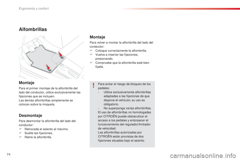 CITROEN C4 CACTUS 2016 Manuales de Empleo (in Spanish) 74
C4-cactus_es_Chap03_Ergonomie-et-confort_ed01-2015
C4-cactus_es_Chap03_Ergonomie-et-confort_ed01-2015
Alfombrillas
Montaje
Para el primer montaje de la alfombrilla del
lado del conductor, utilice CITROEN C4 CACTUS 2016 Manuales de Empleo (in Spanish) 74
C4-cactus_es_Chap03_Ergonomie-et-confort_ed01-2015
C4-cactus_es_Chap03_Ergonomie-et-confort_ed01-2015
Alfombrillas
Montaje
Para el primer montaje de la alfombrilla del
lado del conductor, utilice