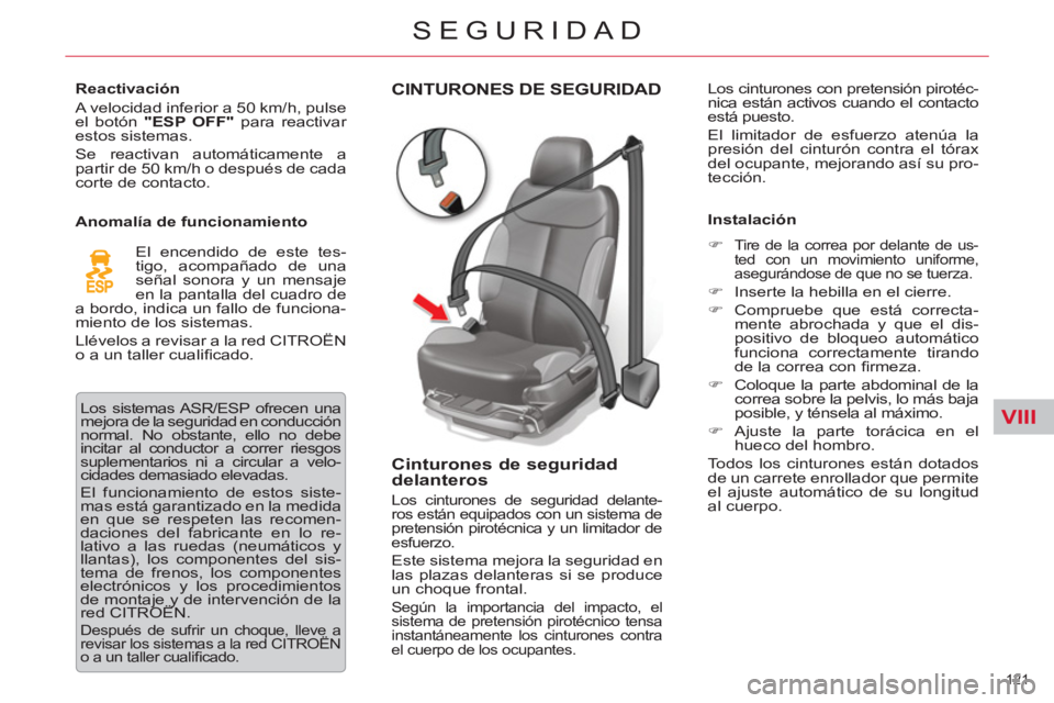 CITROEN C5 2012 Manuales de Empleo (in Spanish) VIII
121
SEGURIDAD
CINTURONES DE SEGURIDAD
Cinturones de seguridad
delanteros
Los cinturones de seguridad delante-
ros están equipados con un sistema de
pretensión pirot CITROEN C5 2012 Manuales de Empleo (in Spanish) VIII
121
SEGURIDAD
CINTURONES DE SEGURIDAD
Cinturones de seguridad
delanteros
Los cinturones de seguridad delante-
ros están equipados con un sistema de
pretensión pirot