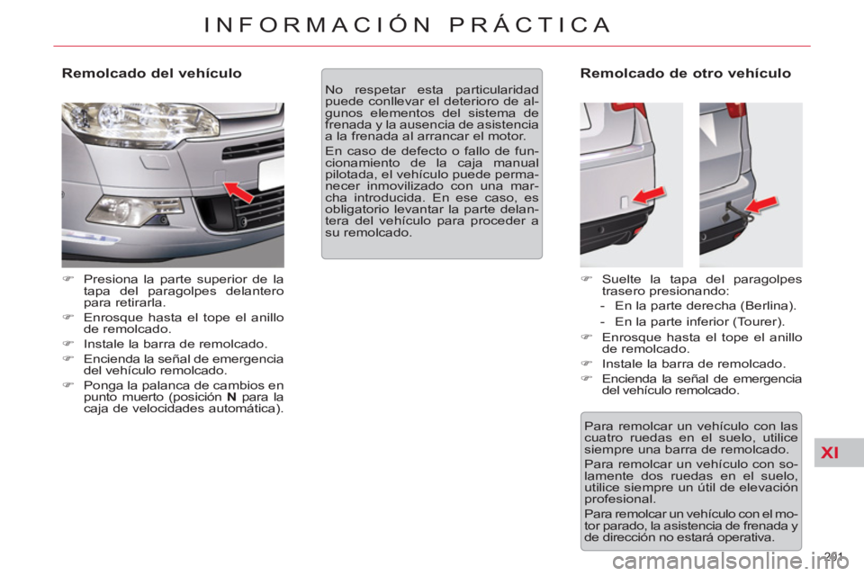 CITROEN C5 2012  Manuales de Empleo (in Spanish) XI
201 
INFORMACIÓN PRÁCTICA
   
Remolcado del vehículo 
 
 
 
�) 
  Presiona la parte superior de la 
tapa del paragolpes delantero 
para retirarla. 
   
�) 
  Enrosque hasta el tope el anillo 
de