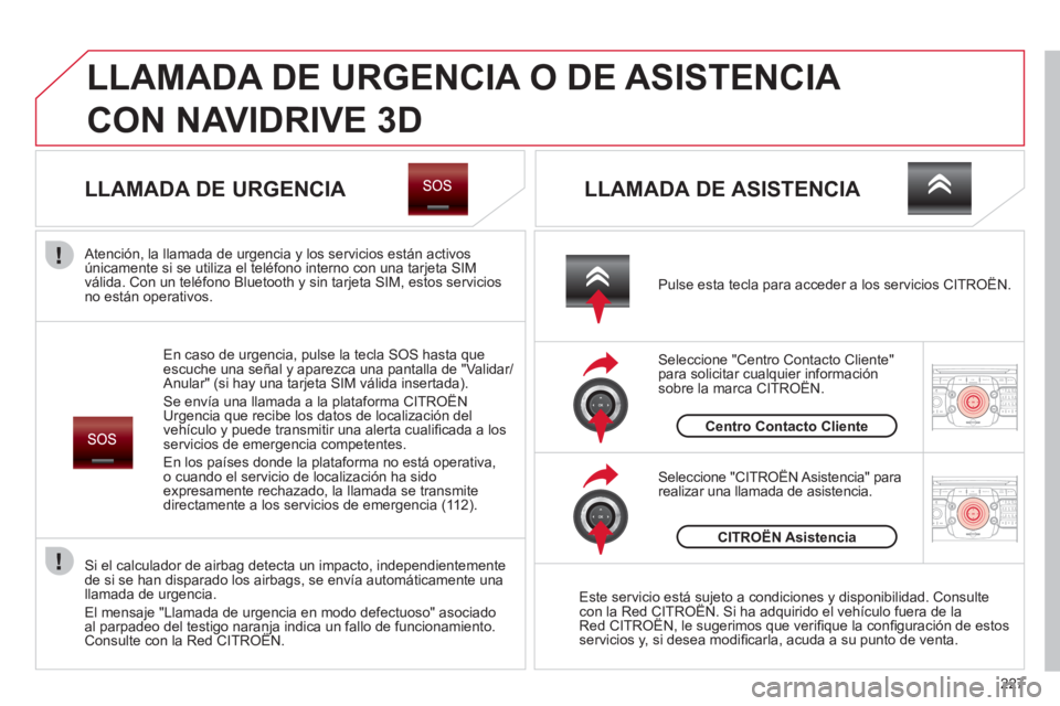 CITROEN C5 2012  Manuales de Empleo (in Spanish) 227
2ABC3DEF5JKL4GHI6MNO8TUV7PQRS9WXYZ0*#
1RADIO MEDIANAV ESC TRAFFIC
SETUPADDR
BOOK
2ABC3DEF5JKL4GHI6MNO8TUV7PQRS9WXYZ0*#
1RADIO MEDIANAV ESC TRAFFIC
SETUPADDR
BOOK
  LLAMADA DE URGENCIA O DE ASISTEN