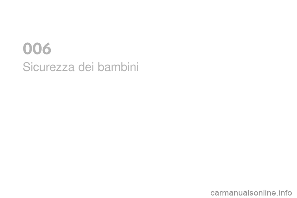 CITROEN DS4 2016  Libretti Di Uso E manutenzione (in Italian) DS4_it_Chap06_securite enfants_ed03-2015
Sicurezza dei bambini
0  