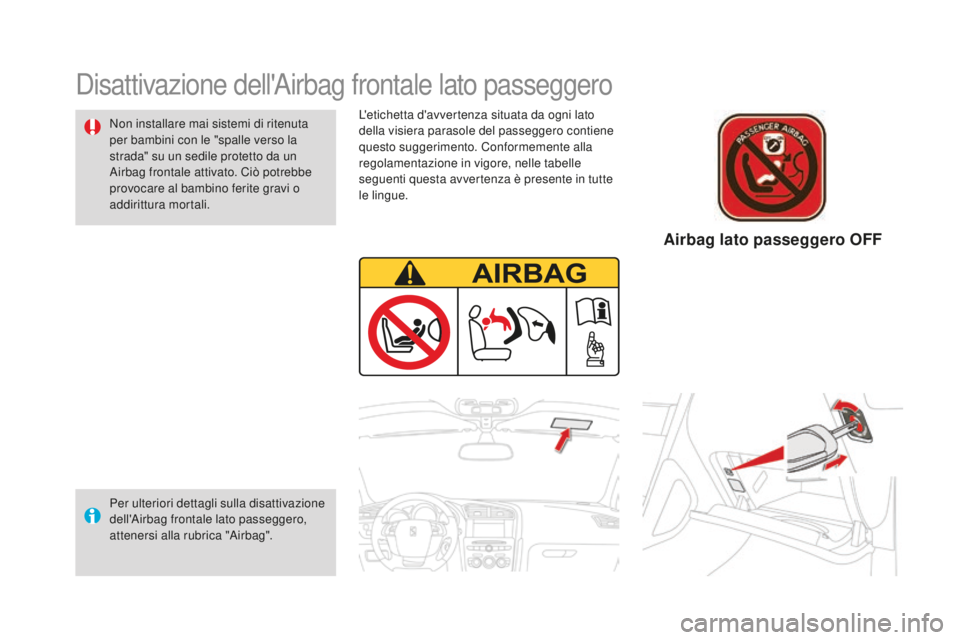 CITROEN DS4 2016 Libretti Di Uso E manutenzione (in Italian) DS4_it_Chap06_securite enfants_ed03-2015
L'etichetta d'avvertenza situata da ogni lato
della visiera parasole del passeggero contiene
questo suggerimento. Conformemente alla
regolamentazion CITROEN DS4 2016 Libretti Di Uso E manutenzione (in Italian) DS4_it_Chap06_securite enfants_ed03-2015
L'etichetta d'avvertenza situata da ogni lato
della visiera parasole del passeggero contiene
questo suggerimento. Conformemente alla
regolamentazion