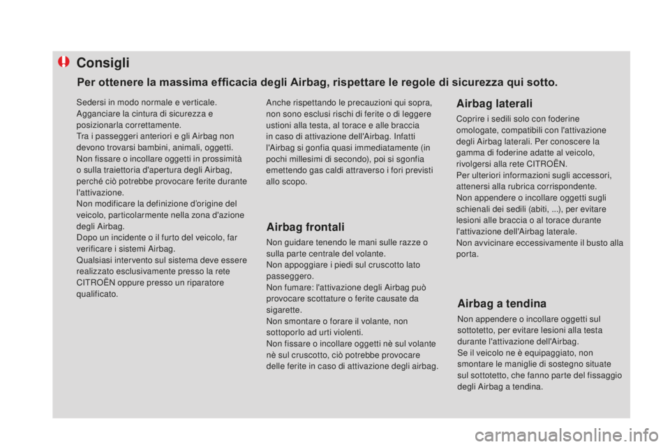 CITROEN DS4 2016 Libretti Di Uso E manutenzione (in Italian) consigli
Airbag frontali
Non guidare tenendo le mani sulle razze o
sulla parte centrale del volante.
Non appoggiare i piedi sul cruscotto lato
passeggero.
Non fumare: l'attivazione degli Airbag CITROEN DS4 2016 Libretti Di Uso E manutenzione (in Italian) consigli
Airbag frontali
Non guidare tenendo le mani sulle razze o
sulla parte centrale del volante.
Non appoggiare i piedi sul cruscotto lato
passeggero.
Non fumare: l'attivazione degli Airbag