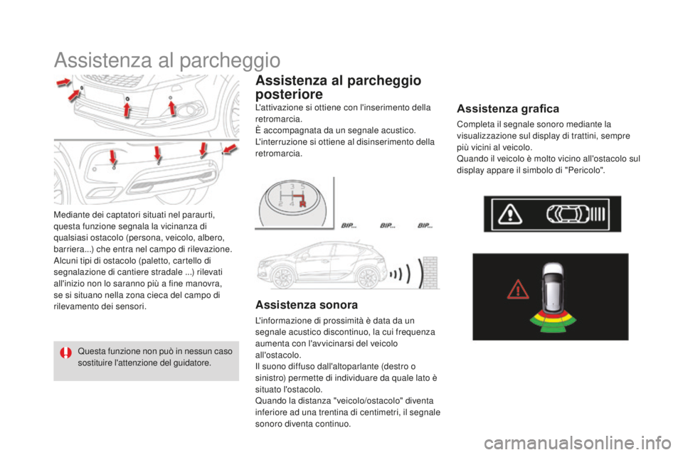 CITROEN DS4 2016 Libretti Di Uso E manutenzione (in Italian) DS4_it_Chap08_conduite_ed03-2015
Assistenza al parcheggio
Mediante dei captatori situati nel paraurti,
questa funzione segnala la vicinanza di
qualsiasi ostacolo (persona, veicolo, albero,
barriera CITROEN DS4 2016 Libretti Di Uso E manutenzione (in Italian) DS4_it_Chap08_conduite_ed03-2015
Assistenza al parcheggio
Mediante dei captatori situati nel paraurti,
questa funzione segnala la vicinanza di
qualsiasi ostacolo (persona, veicolo, albero,
barriera
