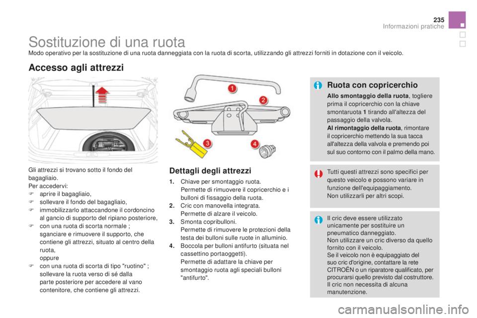 CITROEN DS4 2016 Libretti Di Uso E manutenzione (in Italian) 235
DS4_it_Chap09_info-pratiques_ed03-2015
Sostituzione di una ruotaModo operativo per la sostituzione di una ruota danneggiata con la ruota di scorta, utilizzando gli attrezzi forniti in dotazione co CITROEN DS4 2016 Libretti Di Uso E manutenzione (in Italian) 235
DS4_it_Chap09_info-pratiques_ed03-2015
Sostituzione di una ruotaModo operativo per la sostituzione di una ruota danneggiata con la ruota di scorta, utilizzando gli attrezzi forniti in dotazione co