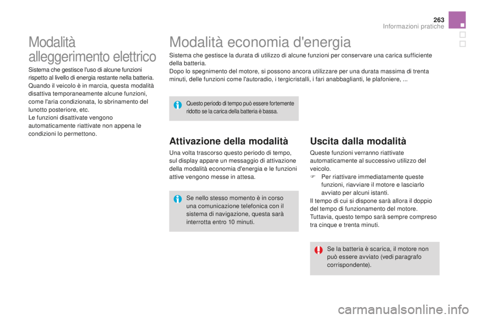 CITROEN DS4 2016  Libretti Di Uso E manutenzione (in Italian) 263
DS4_it_Chap09_info-pratiques_ed03-2015
Modalità economia d'energia
Sistema che gestisce la durata di utilizzo di alcune funzioni per conservare una carica sufficiente 
della batteria.
Dopo lo