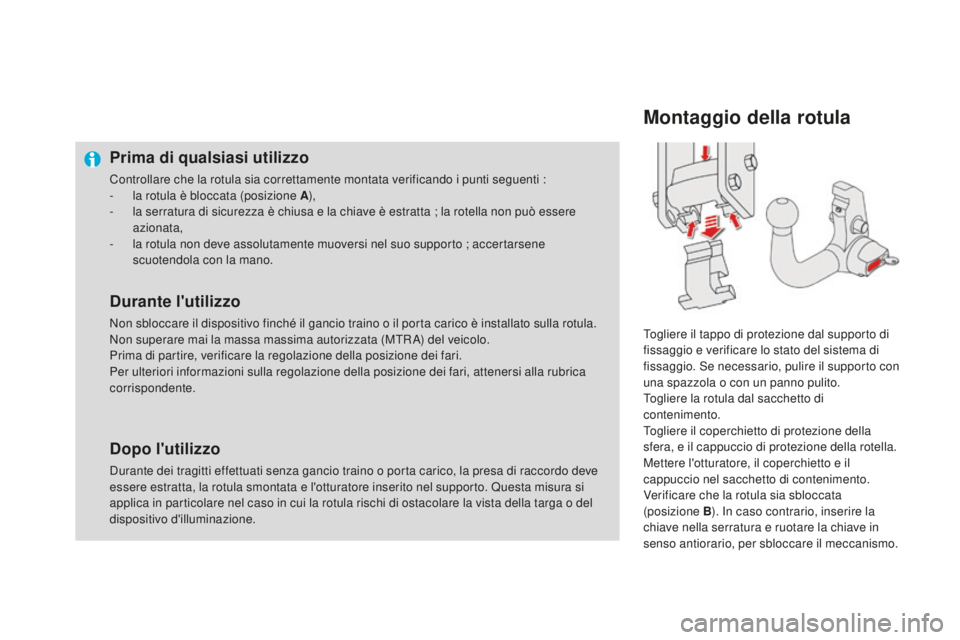 CITROEN DS4 2016  Libretti Di Uso E manutenzione (in Italian) DS4_it_Chap09_info-pratiques_ed03-2015
Prima di qualsiasi utilizzo
Controllare che la rotula sia correttamente montata verificando i punti seguenti :
- l a rotula è bloccata (posizione A ),
-
 
l
 a 