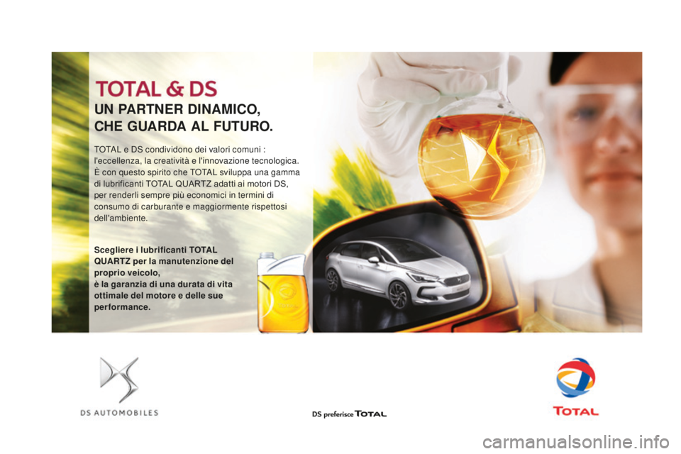 CITROEN DS4 2016  Libretti Di Uso E manutenzione (in Italian) UN PARTNER dINAMIcO ,
cH

E  g
U
 AR
dA A
 L FUTURO.
TOTAL e DS condividono dei valori comuni : 
l'eccellenza, la creatività e l'innovazione tecnologica.
È con questo spirito che TOTAL svilu