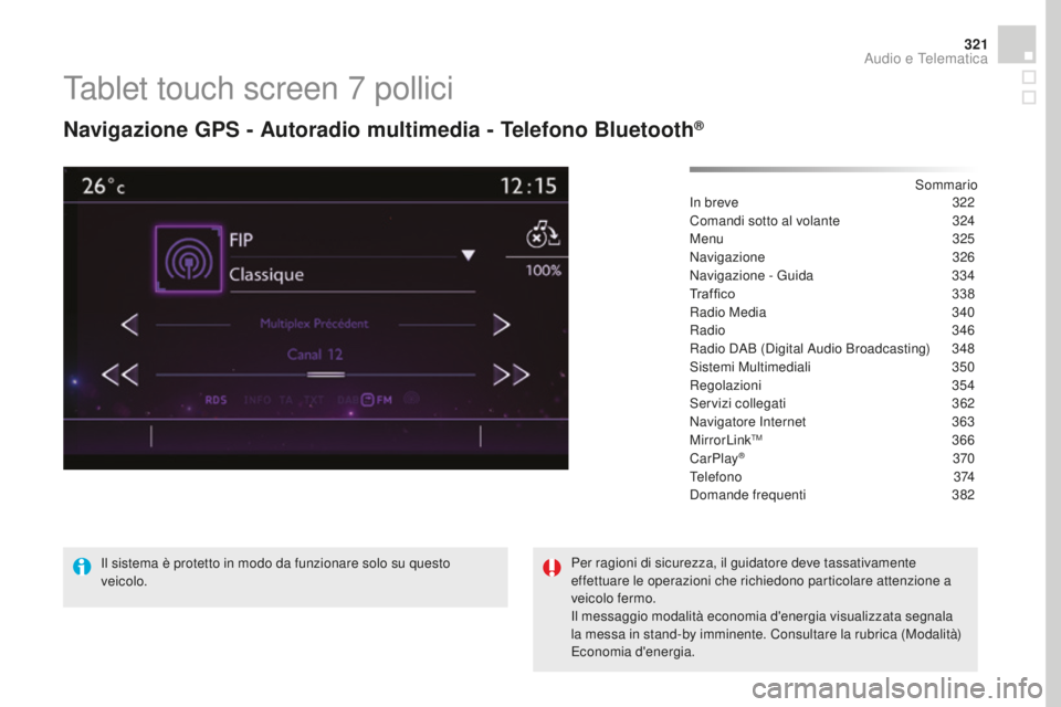 CITROEN DS4 2016  Libretti Di Uso E manutenzione (in Italian) 321
DS4_it_Chap12c_SMEGplus_ed03-2015
Tablet touch screen 7 pollici
Navigazione gPS - Autoradio multimedia - Telefono Bluetooth®
Sommario
In breve
 3 22
Comandi sotto al volante
 
3
 24
Menu
 

325
N
