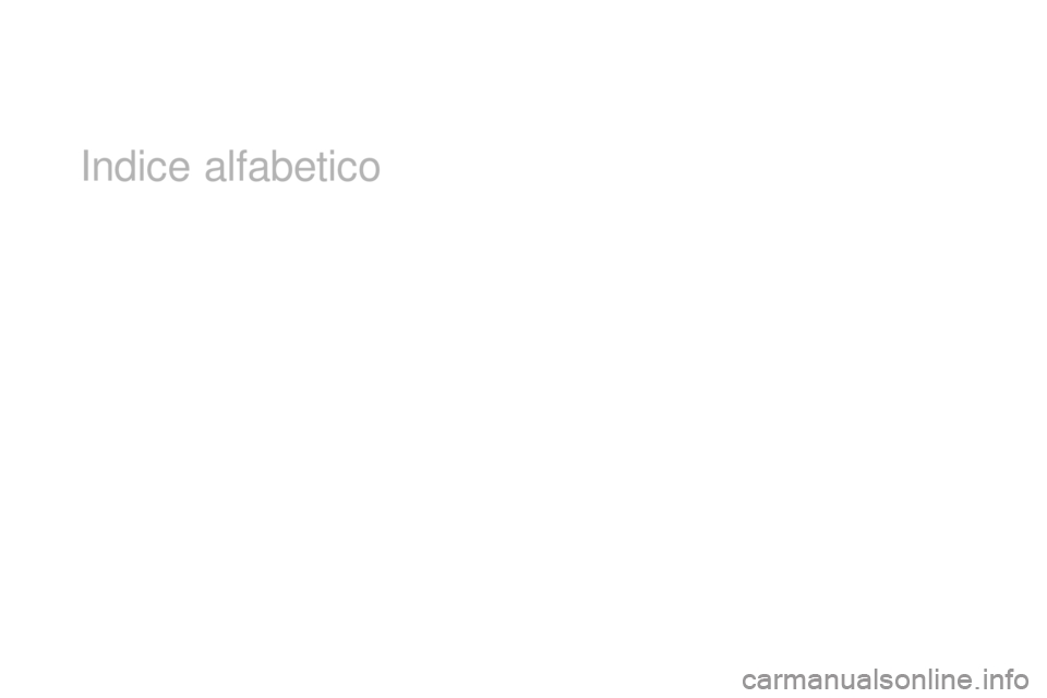 CITROEN DS4 2016 Libretti Di Uso E manutenzione (in Italian) DS4_it_Chap13_index-alpha_ed03-2015
Indice alfabetico CITROEN DS4 2016 Libretti Di Uso E manutenzione (in Italian) DS4_it_Chap13_index-alpha_ed03-2015
Indice alfabetico