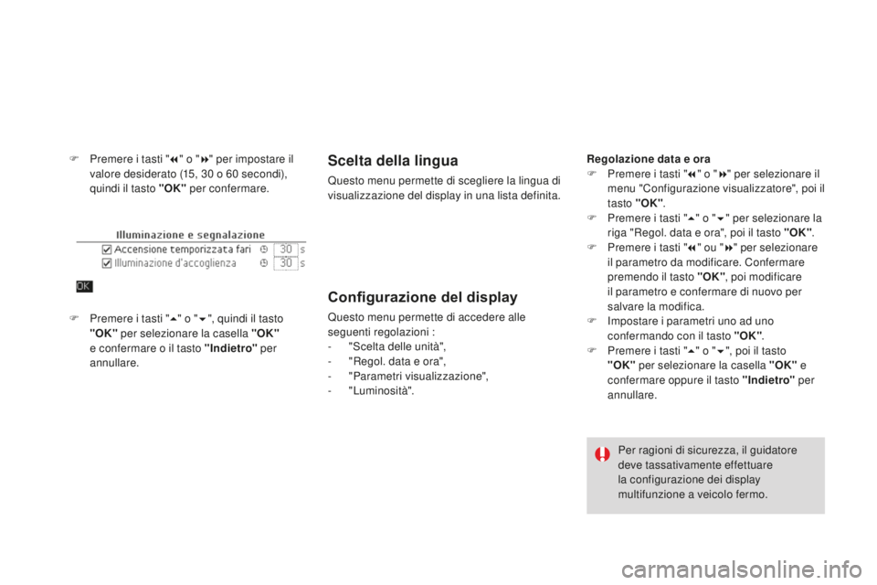 CITROEN DS4 2016 Libretti Di Uso E manutenzione (in Italian) DS4_it_Chap01_controle-de-marche_ed03-2015
F Premere i tasti "7" o " 8" per impostare il
valore desiderato (15, 30 o 60 secondi),
quindi il tasto "OK" per confermare.Sce CITROEN DS4 2016 Libretti Di Uso E manutenzione (in Italian) DS4_it_Chap01_controle-de-marche_ed03-2015
F Premere i tasti "7" o " 8" per impostare il
valore desiderato (15, 30 o 60 secondi),
quindi il tasto "OK" per confermare.Sce