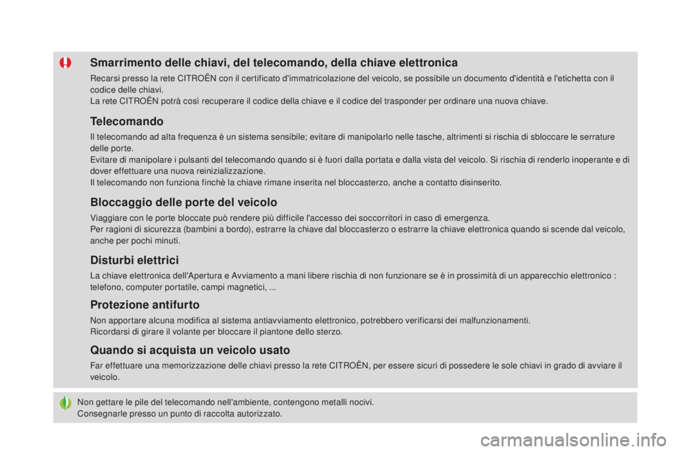 CITROEN DS4 2016 Libretti Di Uso E manutenzione (in Italian) DS4_it_Chap02_ouvertures_ed03-2015
Non gettare le pile del telecomando nell'ambiente, contengono metalli nocivi.
Consegnarle presso un punto di raccolta autorizzato.
Smarrimento delle chiavi, del CITROEN DS4 2016 Libretti Di Uso E manutenzione (in Italian) DS4_it_Chap02_ouvertures_ed03-2015
Non gettare le pile del telecomando nell'ambiente, contengono metalli nocivi.
Consegnarle presso un punto di raccolta autorizzato.
Smarrimento delle chiavi, del