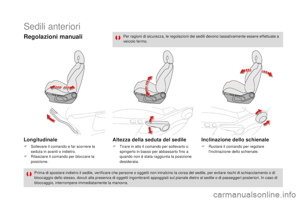 CITROEN DS4 2016 Libretti Di Uso E manutenzione (in Italian) DS4_it_Chap03_confort_ed03-2015
Sedili anteriori
Regolazioni manuali
Longitudinale
F Sollevare il comando e far scorrere la seduta in avanti o indietro.
F
R
ilasciare il comando per bloccare la
po CITROEN DS4 2016 Libretti Di Uso E manutenzione (in Italian) DS4_it_Chap03_confort_ed03-2015
Sedili anteriori
Regolazioni manuali
Longitudinale
F Sollevare il comando e far scorrere la seduta in avanti o indietro.
F
R
ilasciare il comando per bloccare la
po